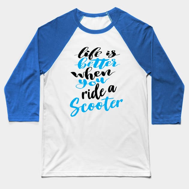 Life Is Better When You Ride A Scooter Baseball T-Shirt by ProjectX23Red